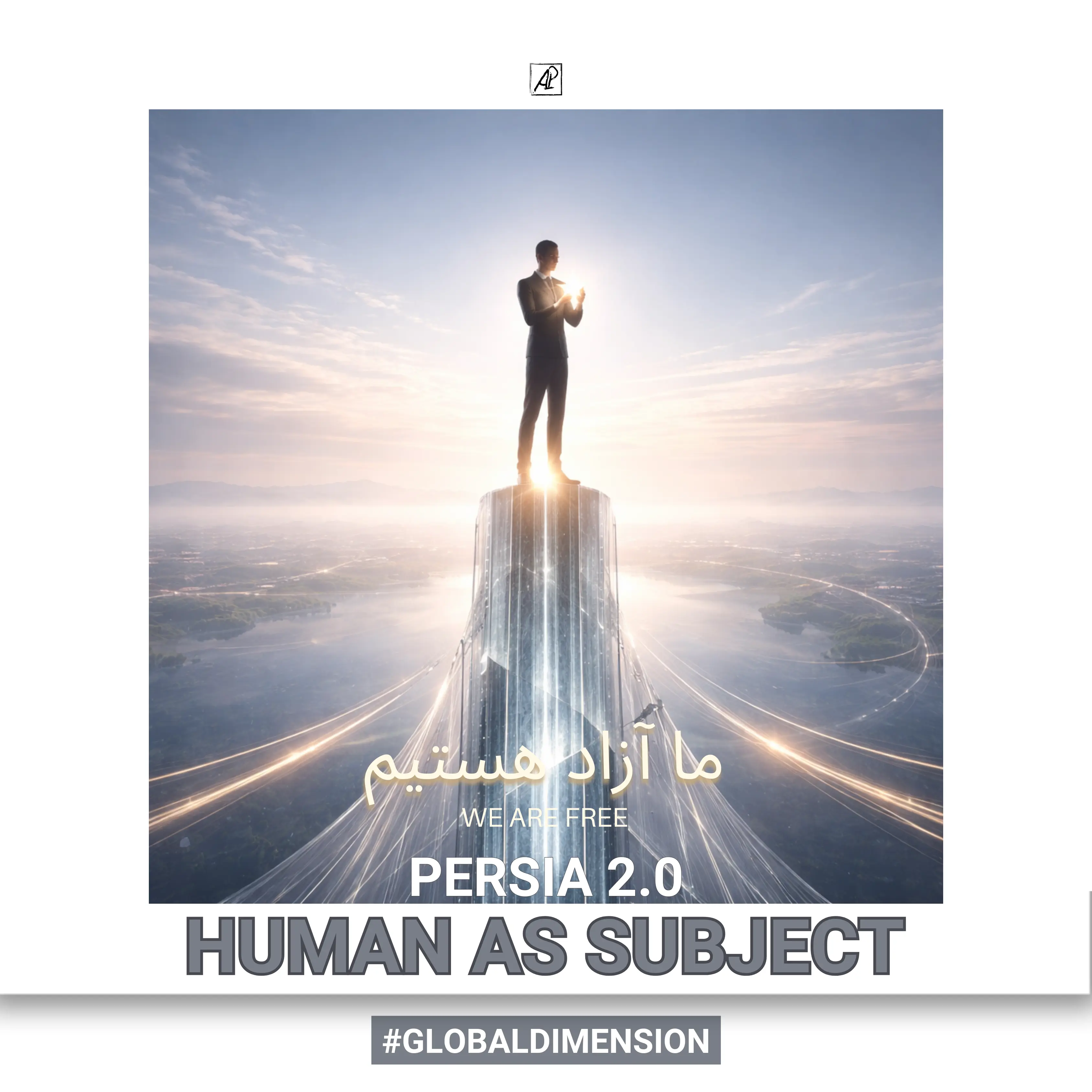 Irão – Pérsia: Uma Transição Civilizacional (IX. Pérsia 2.0: Dimensão Global. O Humano-Sujeito (Cidadão do Mundo com Coração Persa))